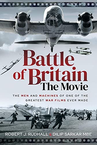 Battle Of Britain The Movie: The Men And Machines Of One Of The Greatest War Films Ever Made