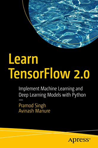 Learn Tensorflow 2.0: Implement Machine Learning And Deep Learning Models With Python
