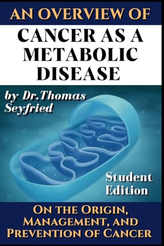 Cancer As A Metabolic Disease: On The Origin, Management And Prevention Of Cancer. Student Edition