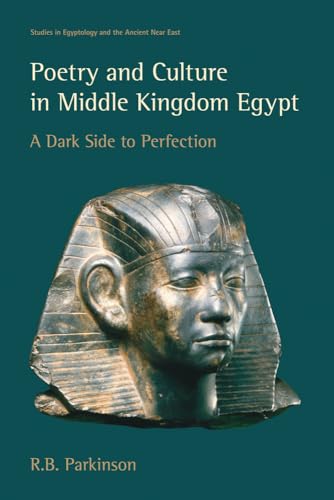 Poetry And Culture In Middle Kingdom Egypt: A Dark Side To Perfection