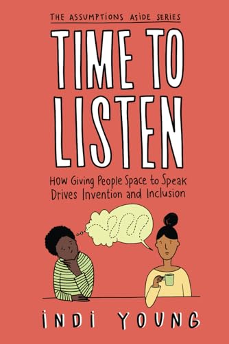 Time To Listen: How Giving People Space To Speak Drives Invention And Inclusion: 1