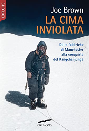 La Cima Inviolata. Dalle Fabbriche Di Manchester Alla Conquista Del Kangchenjunga