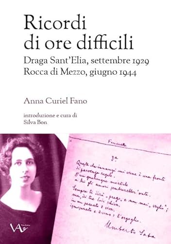Ricordi Di Ore Difficili. Draga Sant’Elia, Settembre 1929-Rocca Di Mezzo, Giugno 1944. Ediz. Integrale