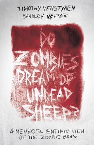 Do Zombies Dream Of Undead Sheep?: A Neuroscientific View Of The Zombie Brain