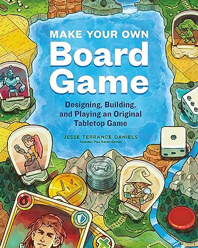 Make Your Own Board Game: Designing, Building, And Playing An Original Tabletop Game