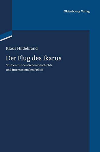 Der Flug Des Ikarus: Studien Zur Deutschen Geschichte Und Internationalen Politik