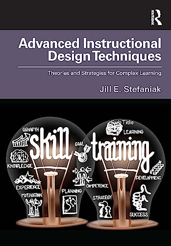 Advanced Instructional Design Techniques: Theories And Strategies For Complex Learning