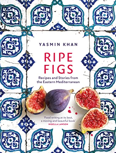 Ripe Figs: Recipes And Stories From The Eastern Mediterranean