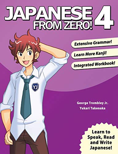 Japanese From Zero! 4: Continue Mastering The Japanese Language And Kanji With Integrated Workbook: Proven Techniques To Learn Japanese For Students A