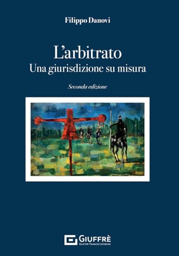 Arbitrato - Una Giurisdizione Su Misura