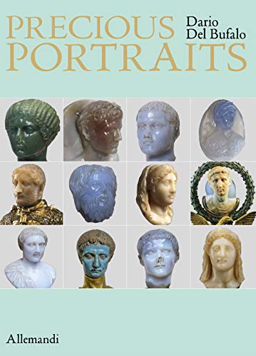 Precious Portraits. Small Precious Stone Sculptures Of Imperial Rome. Ediz. Multilingue