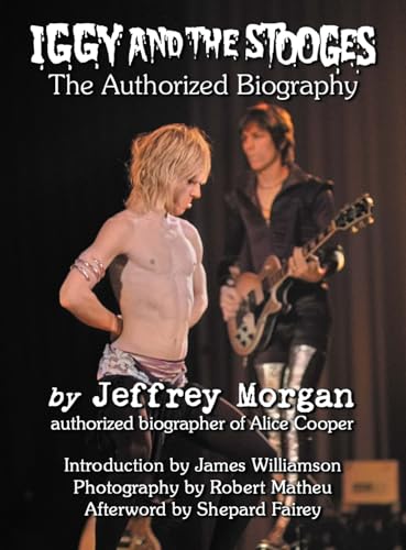 Iggy And The Stooges: The Authorized Biography