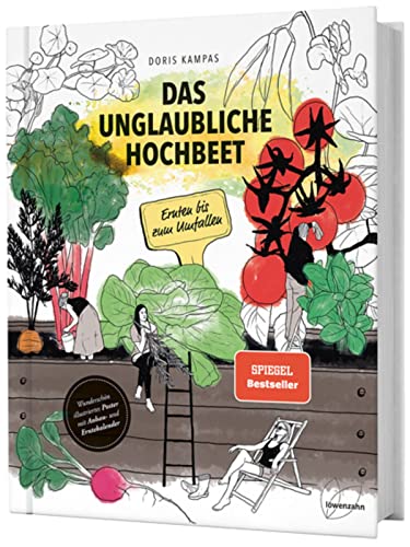 Das Unglaubliche Hochbeet. Ernten Bis Zum Umfallen. Wie Sie Ein Hochbeet Planen, Selber Bauen, Richtig Befüllen, Bepflanzen Uvm. Mit Einem Wunderschön