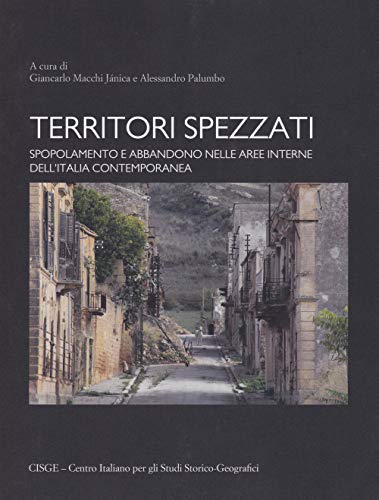 Territori Spezzati: Spopolamento E Abbandono Nelle Aree Interne Dell'Italia Contemporanea
