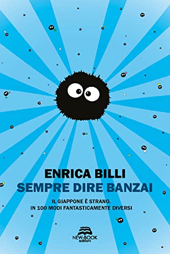 Sempre Dire Banzai. Il Giappone È Strano. In 100 Modi Fantasticamente Diversi