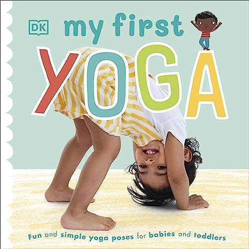 My First Yoga: Fun And Simple Yoga Poses For Babies And Toddlers