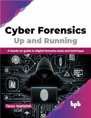 Cyber Forensics Up And Running: A Hands-On Guide To Digital Forensics Tools And Technique (English Edition)