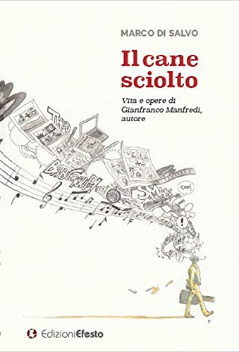 Il Cane Sciolto. Vita E Opere Di Gianfranco Manfredi, Autore