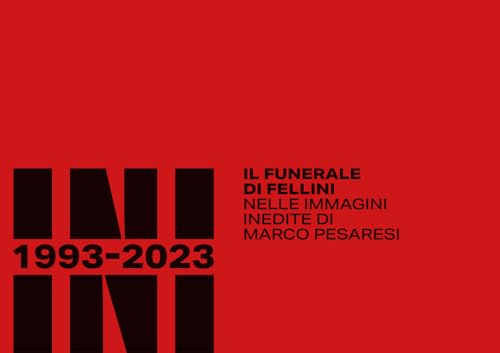 Rimini 1993-2023. Il Funerale Di Fellini Nelle Immagini Inedite Di Marco Pesaresi. Ediz. Illustrata