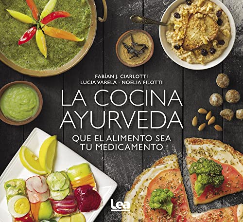 La Cocina Ayurveda / The Ayurveda Cuisine: Que El Alimento Sea Tu Medicamento / Let The Food Be Your Medicine