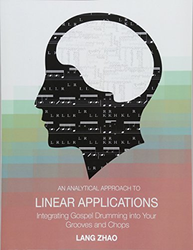 An Analytical Approach To Linear Applications: (Integrating Gospel Drumming Into Your Grooves And Chops)