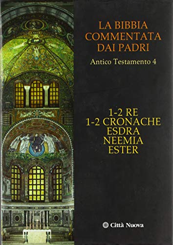 La Bibbia Commentata Dai Padri. Antico Testamento. 1-2 Re, 1-2 Cronache, Esdra, Neemia, Ester (Vol. 4)