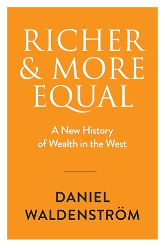 Richer And More Equal: A New History Of Wealth In The West