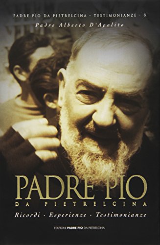 Padre Pio Da Pietrelcina. Ricordi, Esperienze, Testimonianze