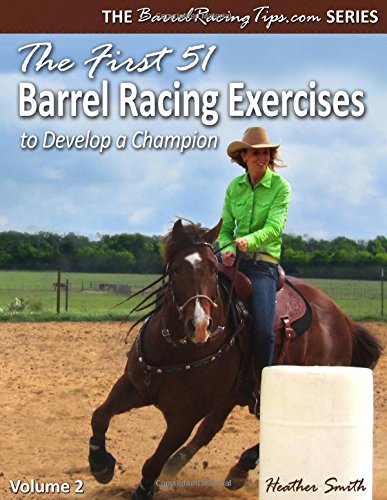 The First 51 Barrel Racing Exercises To Develop A Champion: Volume 2