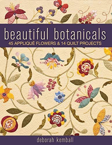 Beautiful Botanicals: 45 Applique Flowers & 14 Quilt Projects: 45 Appliqué Flowers & 14 Quilt Projects