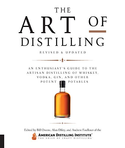 The Art Of Distilling, Revised And Expanded: An Enthusiast'S Guide To The Artisan Distilling Of Whiskey, Vodka, Gin And Other Potent Potables