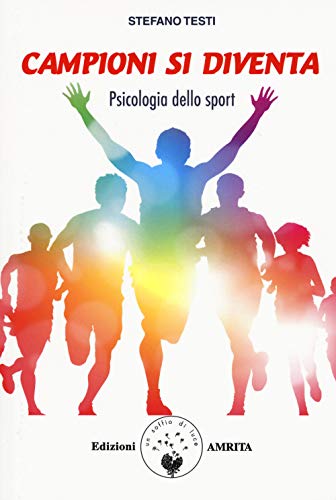 Campioni Si Diventa. Psicologia Dello Sport