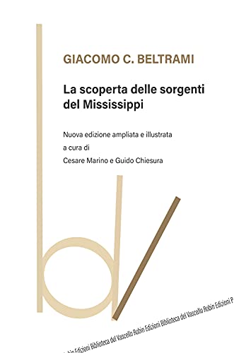 La Scoperta Delle Sorgenti Del Mississippi. Nuova Ediz.