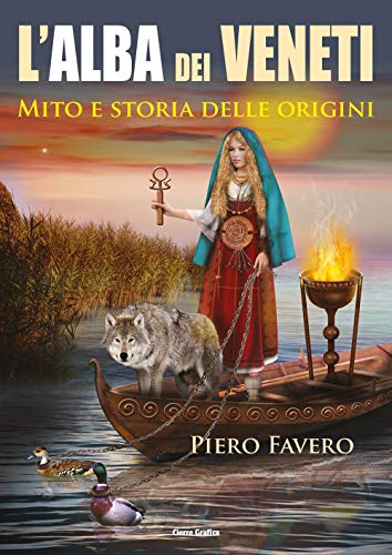 Alba Dei Veneti. Mito E Storia Delle Origini