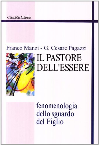 Il Pastore Dell'Essere. Fenomenologia Dello Sguardo Del Figlio