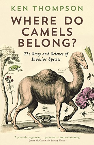 Where Do Camels Belong?: The Story And Science Of Invasive Species