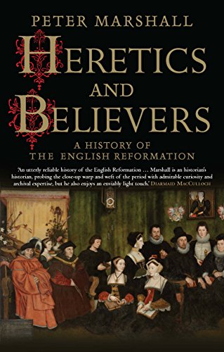 Heretics And Believers: A History Of The English Reformation