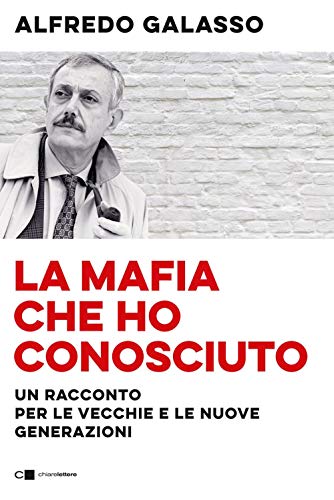 La Mafia Che Ho Conosciuto. Un Racconto Per Le Vecchie E Le Nuove Generazioni