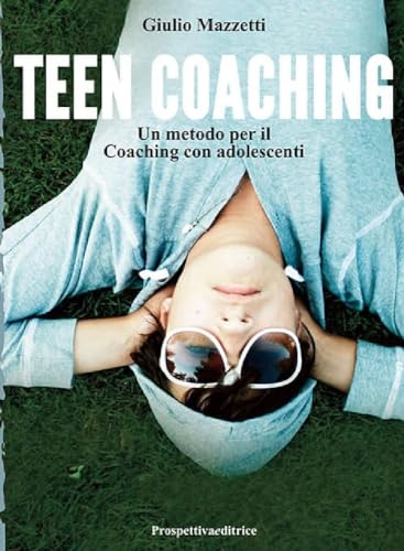 Teen Coaching. Un Metodo Per Il Coaching Con Adolescenti