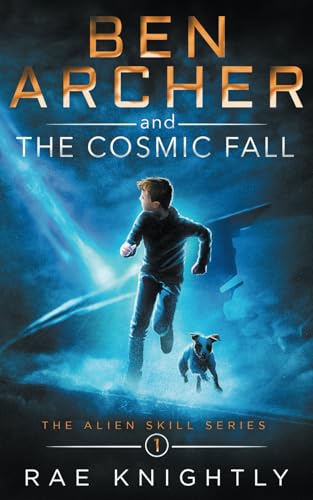 Ben Archer And The Cosmic Fall: (The Alien Skill Series, Book 1)