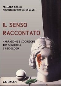 Il Senso Raccontato. Narrazione E Cognizione Tra Semiotica E Psicologia