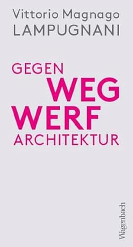 Gegen Wegwerfarchitektur - Weniger, Dichter, Dauerhafter Bauen (Allgemeines Programm - Sachbuch)