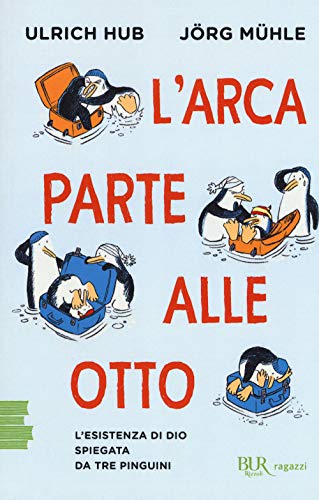 L'Arca Parte Alle Otto. L'Esistenza Di Dio Spiegata Da Tre Pinguini