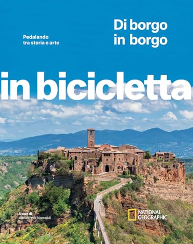 Di Borgo In Borgo. Pedalando Tra Storia E Arte. In Bicicletta. National Geographic