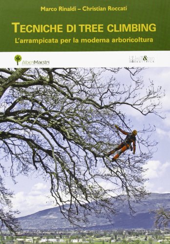 Tecniche Di Tree Climbing. L'Arrampicata Per La Moderna Arboricoltura