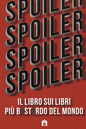 Spoiler. Il Libro Sui Libri Più B*St*Rdo Del Mondo