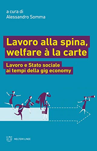 Lavoro Alla Spina, Welfare À La Carte. Lavoro E Stato Sociale Ai Tempi Della Gig Economy