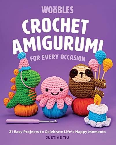Crochet Amigurumi For Every Occasion: 21 Easy Projects To Celebrate Life'S Happy Moments: The Woobles Crochet