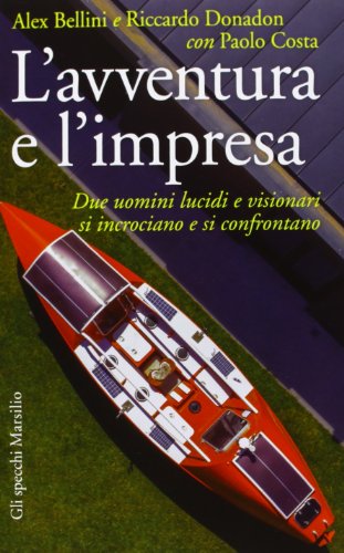 L'Avventura E L'Impresa. Due Uomini Lucidi E Visionari Si Incrociano E Si Confrontano