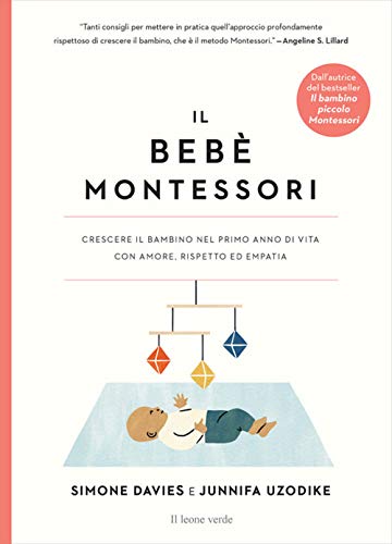 Il Bebè Montessori. Crescere Il Bambino Nel Primo Anno Di Vita Con Amore, Rispetto Ed Empatia
